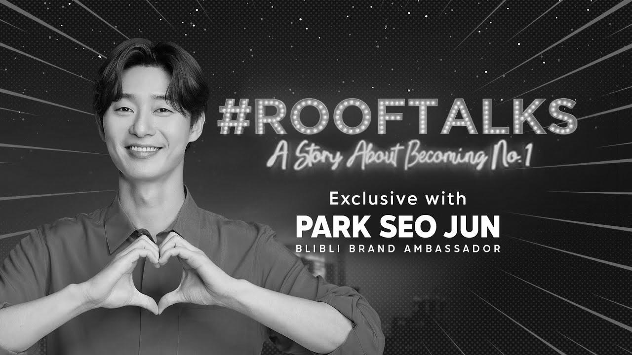 "Make Your Want Come True" ||  Blibli Rooftalks – Park Seo Jun 💙